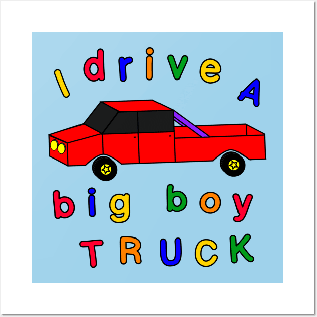 I drive a big boy truck Wall Art by blueversion